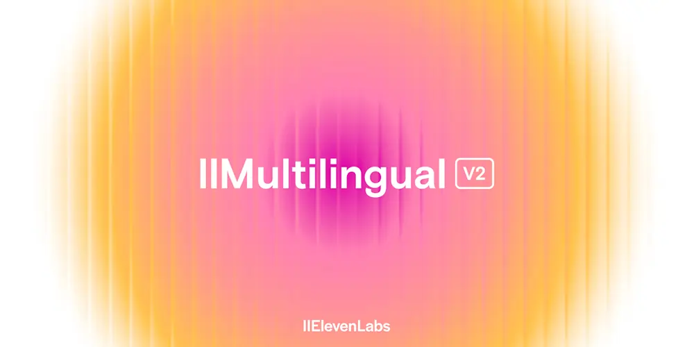 The launch of the Eleven Multilingual v2